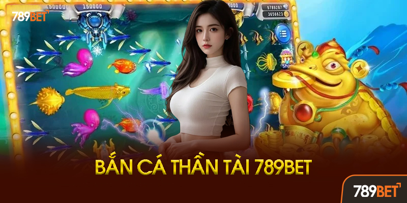 Bắn Cá Thần Tài 789BET - Săn Cá Vàng, Nổ Hũ Khủng, Đổi Thưởng Liền Tay! 2 Bí Kíp Săn Cá Hiệu Quả Trong Bắn Cá Thần Tài