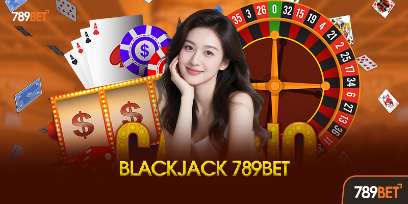 Blackjack 789BET - Trải Nghiệm Bài 21 Đỉnh Cao Cùng Chiến Thuật Thắng Chuẩn 1 Blackjack 789BET là gì? Tổng quan về trò chơi bài 21 hấp dẫn