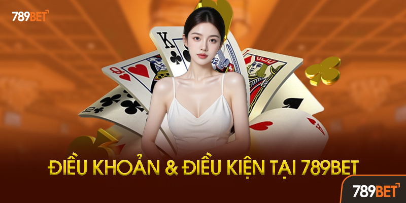 Điều Khoản Và Điều Kiện 789BET - Hướng Dẫn Toàn Diện Cho Người Chơi 2025 2 Điều Khoản Về Giao Dịch Tài Chính Tại 789BET