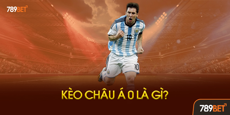 Kèo Châu Á 0 - Bí Quyết Chiến Thắng 90% Với Kèo Đồng Banh Tại 789bet 1 Kèo Châu Á 0 Là Gì? Tại Sao Lại Được Ưa Chuộng?