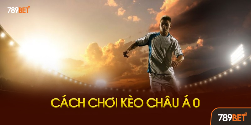 Kèo Châu Á 0 - Bí Quyết Chiến Thắng 90% Với Kèo Đồng Banh Tại 789bet 2 Khi Nào Nên Chọn Kèo Châu Á 0 Tại 789bet?