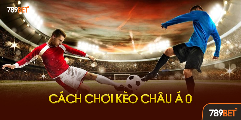 Kèo Châu Á 0 - Bí Quyết Chiến Thắng 90% Với Kèo Đồng Banh Tại 789bet 3 Những Sai Lầm Cần Tránh Khi Chơi Kèo Châu Á 0