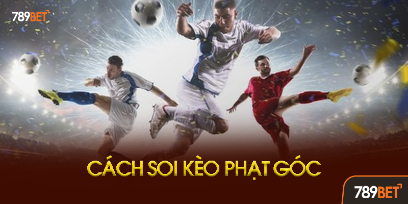 Kèo Phạt Góc 789bet - Bí Kíp Soi Kèo Và Chiến Thuật Thắng 85% 2 Bí Quyết Soi Kèo Phạt Góc Chuẩn Xác