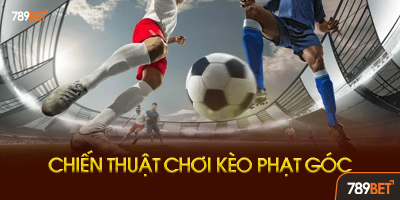 Kèo Phạt Góc 789bet - Bí Kíp Soi Kèo Và Chiến Thuật Thắng 85% 3 Chiến Thuật Quản Lý Vốn Cho Kèo Phạt Góc