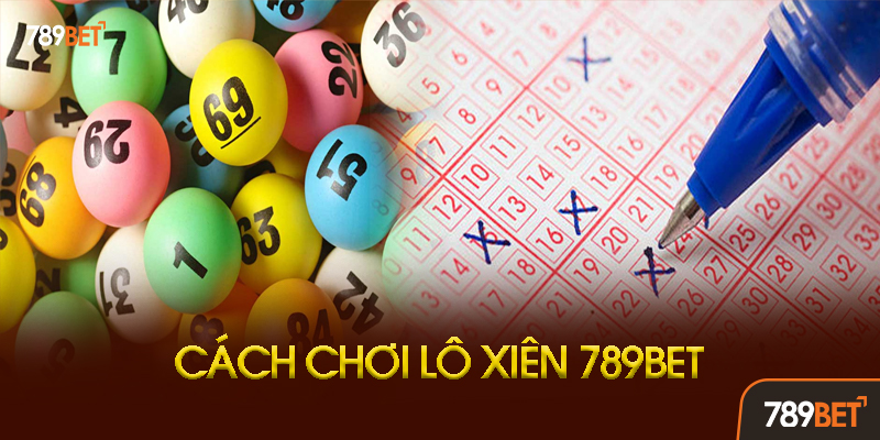 Lô Xiên 789bet - Hướng Dẫn Chơi Và Bí Kíp Nuôi Xiên Ăn Đậm 2 Cách Chơi Lô Xiên 789bet Chi Tiết Từng Bước