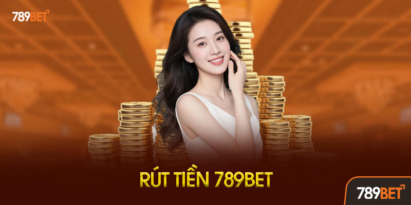 Rút Tiền 789bet - Hướng Dẫn Chi Tiết Và Nhanh Chóng 2 Cách Rút Tiền Từ 789Bet