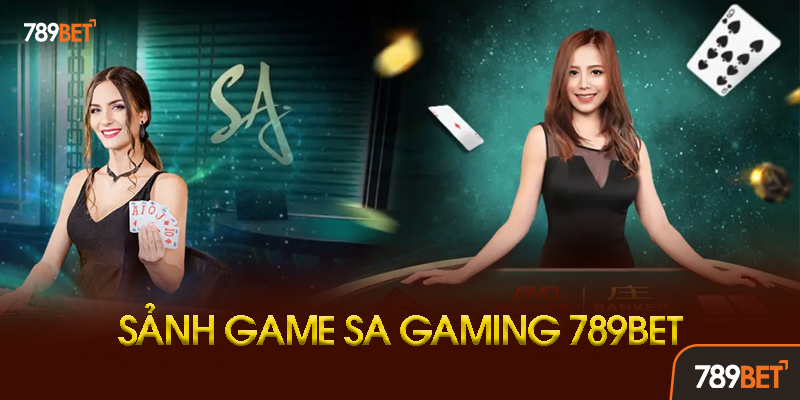 SA Gaming - Sảnh Casino Trực Tuyến Hàng Đầu Châu Á 2 Ưu Điểm Vượt Trội Của SA Gaming Tại 789bet